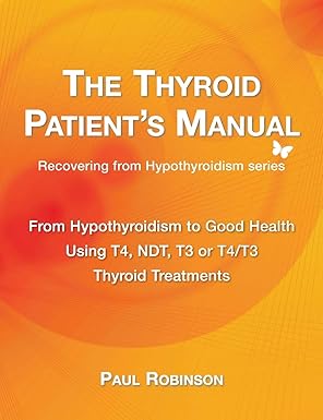 the thyroid patients manual from hypothyroidism to good health 1st edition paul robinson 0957099339,