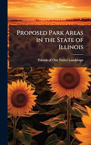 proposed park areas in the state of illinois 1st edition friends of our native landscape 1024189988,