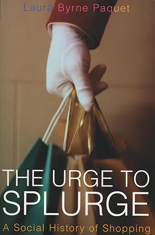 the urge to splurge a social history of shopping 1st edition laura byrne paquet 1550225839, 978-1550225839