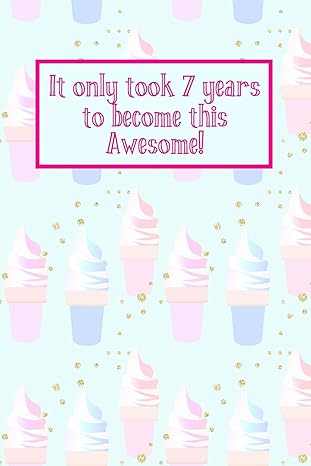 it only took 7 years to become this awesome ice creams seven 7 yr old girl journal ideas notebook gift idea