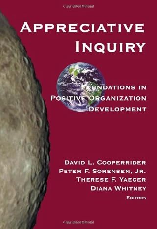 appreciative inquiry foundations in positive organization development 1st edition david l cooperrider ,jr