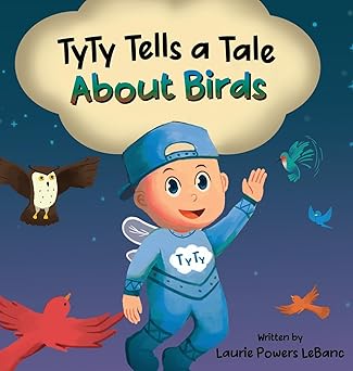 tyty tells a tale about birds 1st edition laurie powers leblanc 173790649x, 978-1737906490