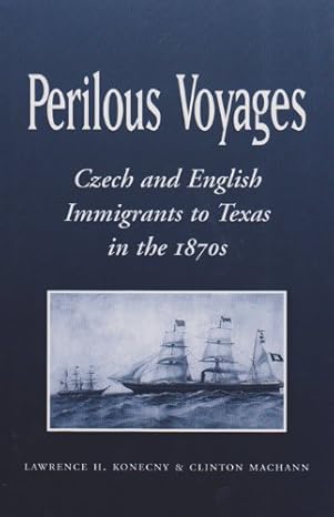 perilous voyages czech and english immigrants to texas in the 1870s 1st edition lawrence h konecny ,clinton