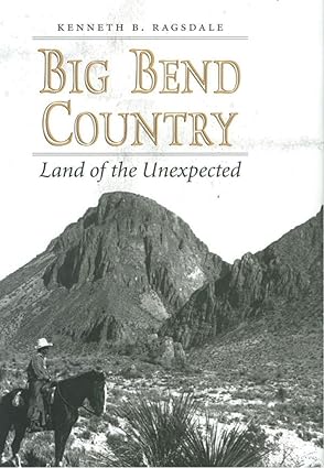 big bend country land of the unexpected 1st edition kenneth baxter ragsdale 1603447423, 978-1603447423