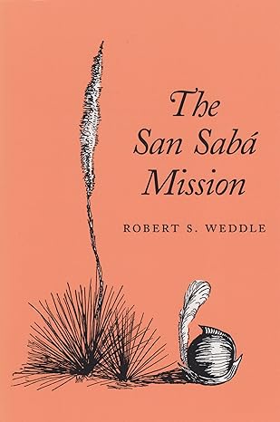 the san saba mission spanish pivot in texas 1st edition robert s weddle 0890969116, 978-0890969113