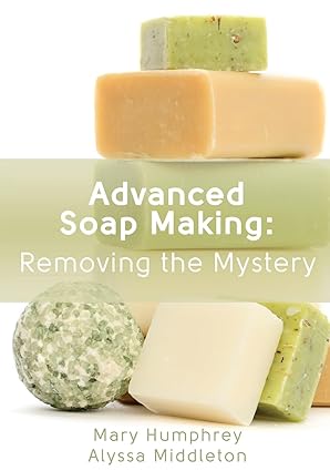 advanced soap making removing the mystery 1st edition mary l humphrey ,alyssa middleton 0615894844,