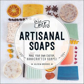 diy artisanal soaps make your own custom handcrafted soaps 1st edition alicia grosso 1440594082,