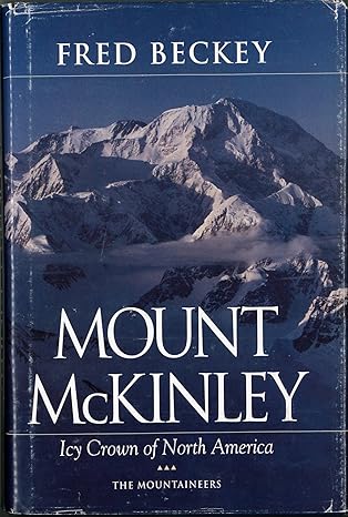 mount mckinley icy crown of north america 1st edition fred beckey 0898863627, 978-0898863628