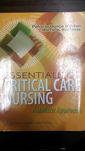 essentials of critical care nursing a holistic approach 1st edition patricia gonce morton ,dorrie k fontaine