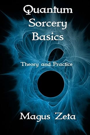 quantum sorcery basics theory and practice 1st edition magus zeta 1492314358, 978-1492314356