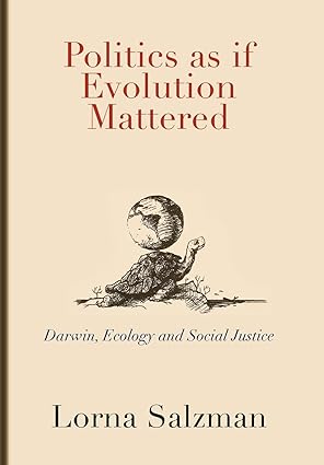 politics as if evolution mattered darwin ecology and social justice 1st edition lorna salzman 1462034764,
