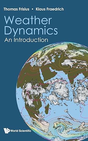 weather dynamics an introduction 1st edition thomas frisius ,klaus fraedrich 9811276285, 978-9811276286