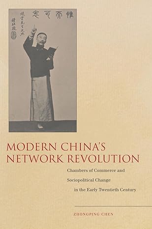 modern chinaa s network revolution chambers of commerce and sociopolitical change in the early twentieth