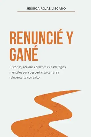 renuncia y gana historias estrategias mentales y acciones pra cticas para despertar tu carrera y reinventarte