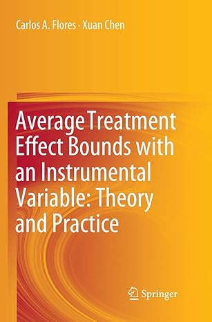 average treatment effect bounds with an instrumental variable theory and practice 1st edition carlos a flores