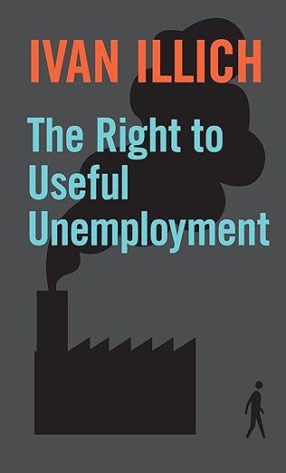 the right to useful unemployment and its professional enemies 1st edition ivan illich 0714526630,