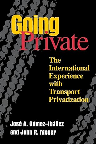 going private the international experience with transport privatization 1st edition jose a gomez ibanez