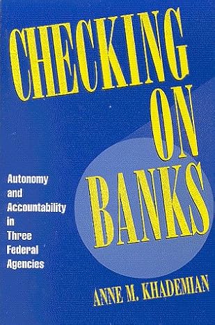 checking on banks autonomy and accountability in three federal agencies 1st edition anne m khademian