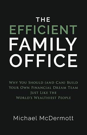 the efficient family office why you should build your own financial dream team like the worlda s wealthiest