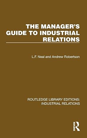 the managers guide to industrial relations 1st edition l f neal ,andrew robertson 1032849061,