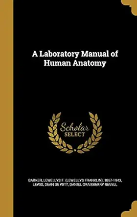 a laboratory manual of human anatomy 1st edition daniel graisberry revell ,lewellys f barker ,dean de witt