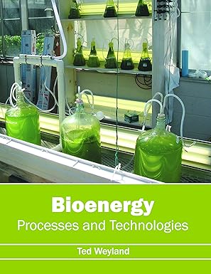 bioenergy processes and technologies 1st edition ted weyland 163239636x, 978-1632396365