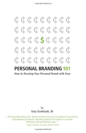 personal branding 101 how to develop your brand with ease 1st edition katy goshtasbi jd 0615899218,
