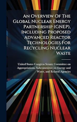 an overview of the global nuclear energy partnership including proposed advanced reactor technologies for