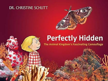 perfectly hidden the animal kingdoms fascinating camouflage 1st edition christine schlitt 1620871157,