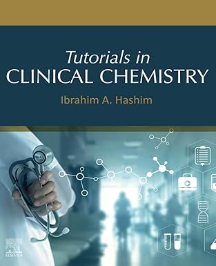 tutorials in clinical chemistry 1st edition ibrahim a hashim 0128229497, 978-0128229491