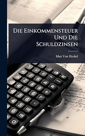die einkommensteuer und die schuldzinsen 1st edition max von heckel 1023660792, 978-1023660792