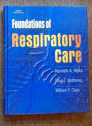 foundations of respiratory care 1st edition kenneth a wyka ,paul j mathews ,william w clark 0766808939,