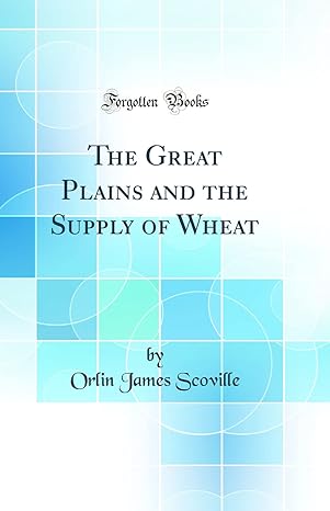 the great plains and the supply of wheat 1st edition orlin james scoville 0364899034, 978-0364899038
