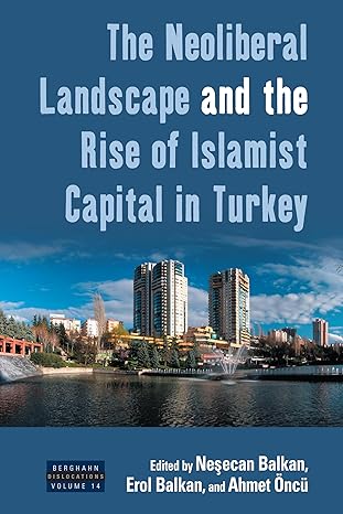 the neoliberal landscape and the rise of islamist capital in turkey 1st edition nea ecan balkan ,erol balkan