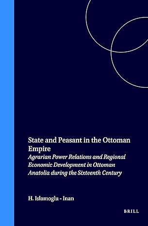 state and peasant in the ottoman empire agrarian power relations and regional economic development in ottoman