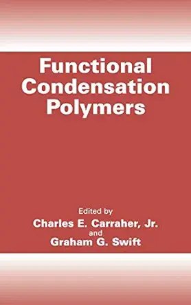 functional condensation polymers 1st edition charles e carraher jr ,graham g swift 0306472457, 978-0306472459