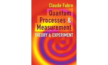 quantum processes and measurement theory and experiment 1st edition claude fabre ,rodrigo g cortia as