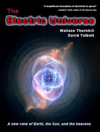 the electric universe 1st edition wallace thornhill david talbott 0977285138, 978-0977285136