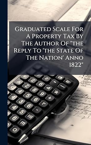 graduated scale for a property tax by the author of the reply to the state of the nation anno 1822 1st