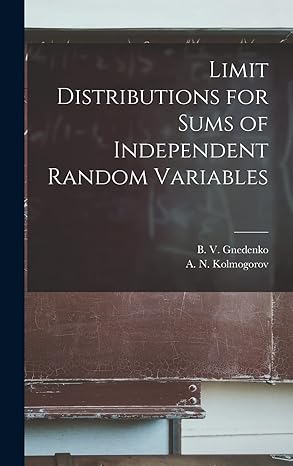 limit distributions for sums of independent random variables 1st edition b v gnedenko ,a n kolmogorov