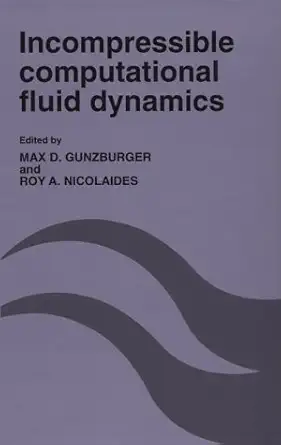 incompressible computational fluid dynamics trends and advances 1st edition max d gunzburger ,roy a