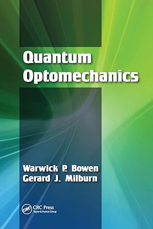 quantum optomechanics 1st edition warwick p bowen ,gerard j milburn 148225915x, 978-1482259155