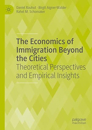 the economics of immigration beyond the cities theoretical perspectives and empirical insights 1st edition