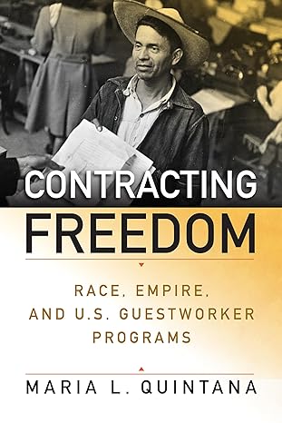 contracting freedom race empire and u s guestworker programs 1st edition maria l quintana 0812253884,