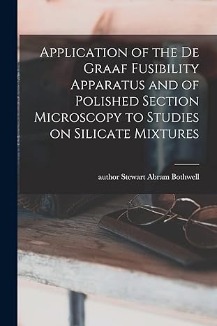 application of the de graaf fusibility apparatus and of polished section microscopy to studies on silicate