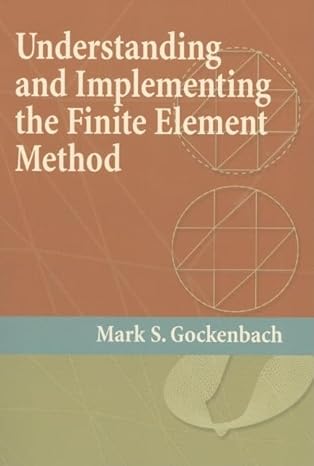 understanding and implementing the finite element method 1st edition mark s gockenbach 0898716144,