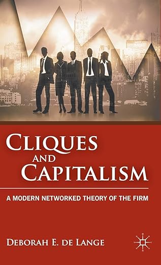 cliques and capitalism a modern networked theory of the firm 1st edition deborah e de lange 0230114547,