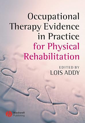 occupational therapy evidence in practice for physical rehabilitation 1st edition lois addy 1405146877,