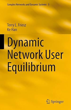 dynamic network user equilibrium 1st edition terry l friesz ,ke han 3031255623, 978-3031255625