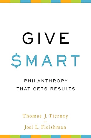 give smart philanthropy that gets results 1st edition thomas j tierney ,joel l fleishman 1610391462,